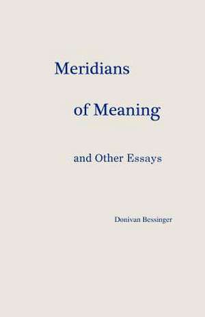 Meridians of Meaning and Other Essays de Donivan Bessinger