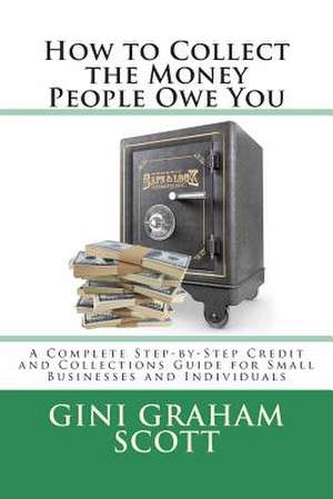 How to Collect the Money People Owe You de Gini Graham Scott Phd