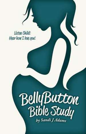 Bellybutton Bible Study de Sandi J. Adams