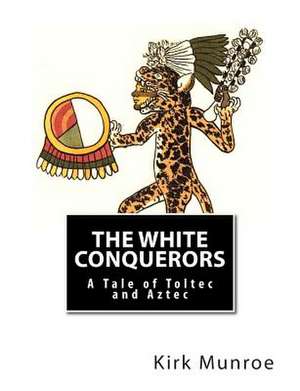 The White Conquerors de Kirk Munroe