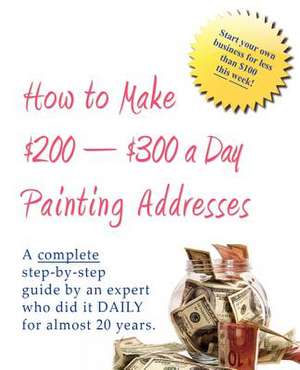 How to Make $200-$300 a Day Painting Addresses de Bob The Painter