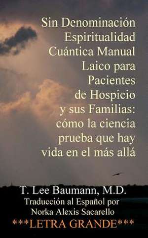 Sin Denominacion Espiritualidad Cuantica Manual Laico Para Pacientes de Hospicio y Sus Familias de T. Lee Baumann