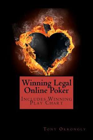 Winning Legal Online Poker de MR Tony Okrongly