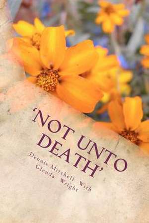 'Not Unto Death' de MR Dennis Norman Mitchell