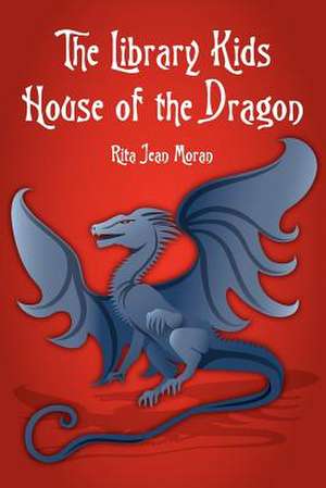 The Library Kids House of the Dragon de Rita Jean Moran