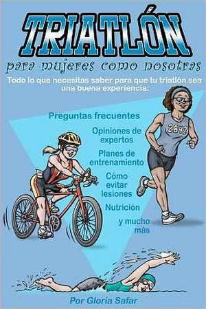 Triatlon Para Mujeres Como Nosotras de Gloria Safar