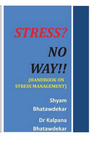 Stress? No Way!! (Handbook on Stress Management) de Shyam Bhatawdekar