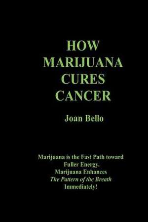 How Marijuana Cures Cancer de Joan Bello M. S.