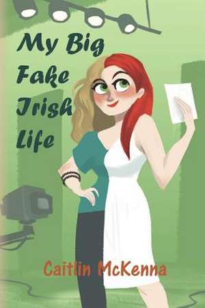 My Big Fake Irish Life de Caitlin McKenna