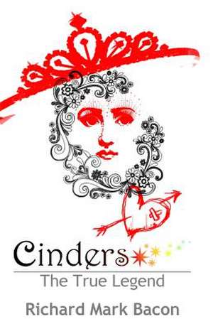 Cinders - The True Legend de MR Richard Mark Bacon