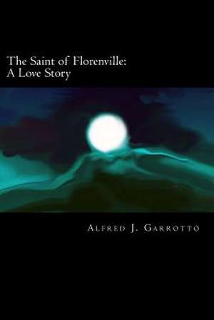 The Saint of Florenville de Alfred J. Garrotto