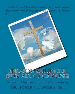 Sermon Series 31l (for All Occasions) de Sr. Dr Joseph R. Rogers