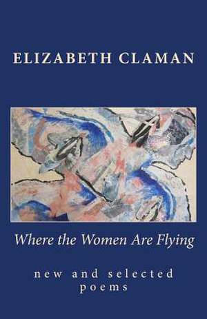 Where the Women Are Flying de Elizabeth Claman