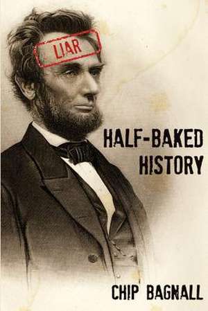 Half-Baked History de Chip Bagnall