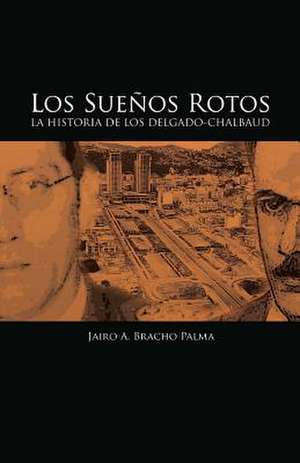 Los Suenos Rotos de Jairo A. Bracho-Palma