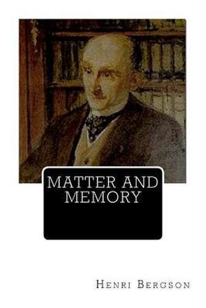 Matter and Memory de Henri Bergson