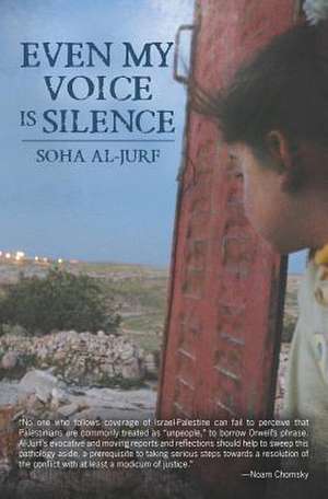 Even My Voice Is Silence: A Palestinian-American Woman's Journey Back Home de Soha Al-Jurf