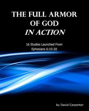 The Full Armor of God in Action de David Carpenter