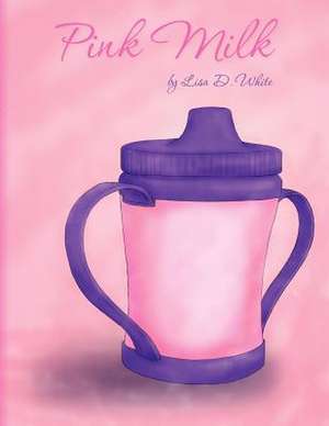 Pink Milk de Lisa D. White