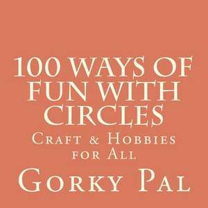 100 Ways of Fun with Circles de MS Gorky Pal