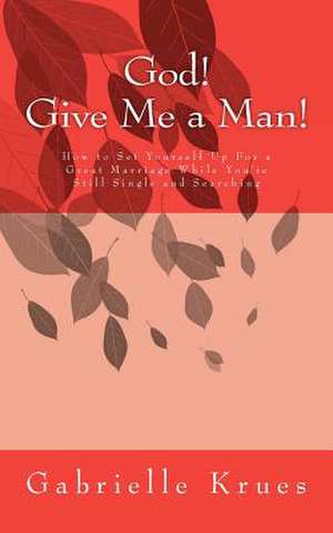 God! Give Me a Man! de Gabrielle Krues