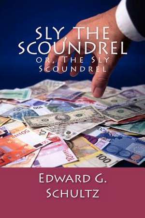 Sly, the Scoundrel de MR Edward G. Schultz