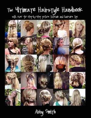 The Ultimate Hairstyle Handbook de Abby Smith