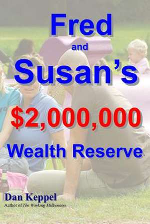 Fred and Susan's $2,000,000 Wealth Reservetm de Dan Keppel