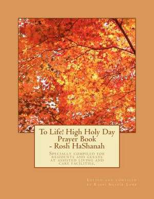 To Life! High Holy Day Prayer Book - Rosh Hashanah de Rabb Shafir Lobb