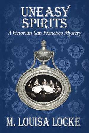 Uneasy Spirits de M. Louisa Locke