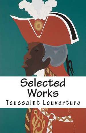 Selected Works of Toussaint Louverture de Toussaint Louverture