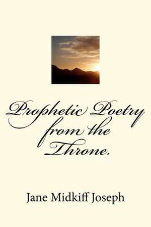 Prophetic Poetry from the Throne. de Jane Midkiff Joseph