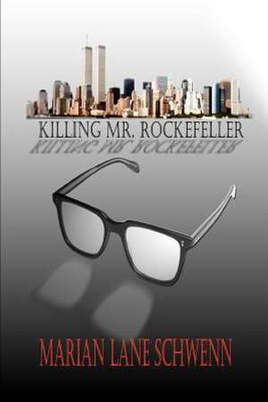 Killing Mr. Rockefeller de Marian Lane Schwenn