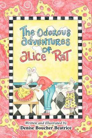 The Odorous Adventures of Alice Rat de Denise Boucher Beatrice