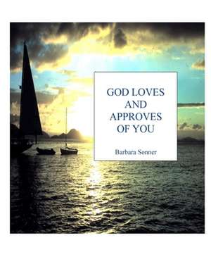 God Loves and Approves of You de Mrs Barbara Frances Sonner