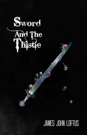 Sword and the Thistle de Loftus, James John