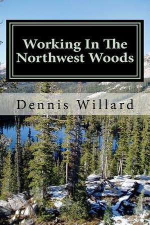 Working in the Northwest Woods de Dennis Willard