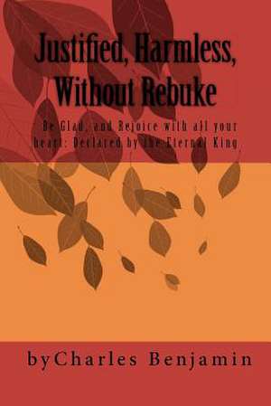 Justified, Harmless, Without Rebuke de Charles Benjamin