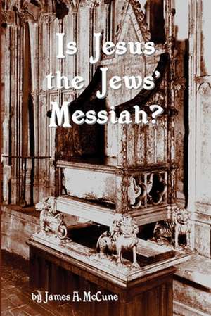 Is Jesus the Jews' Messiah? de James A. McCune