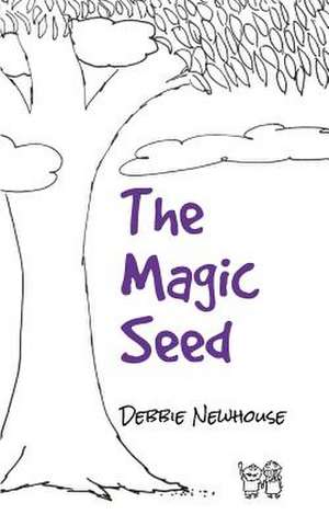 The Magic Seed de Debbie Newhouse