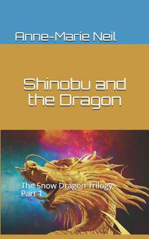 Shinobu and the Dragon de Anne-Marie Neil