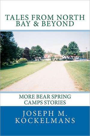 Tales from North Bay & Beyond: More Bear Spring Camps Stories de Joseph M. Kockelmans