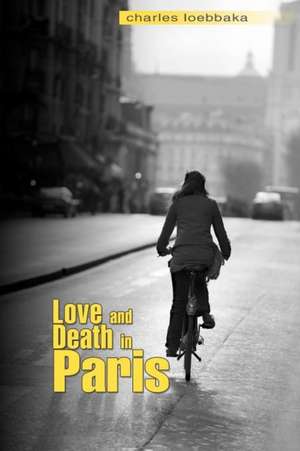 Love and Death in Paris de Charles Loebbaka