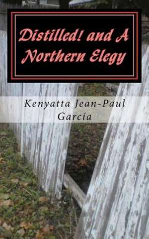 Distilled! and a Northern Elegy de Kenyatta Jean Garc a.