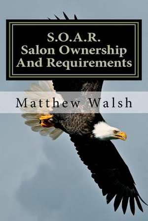 S.O.A.R. (Salon Ownership and Requirements) de Matthew Walsh