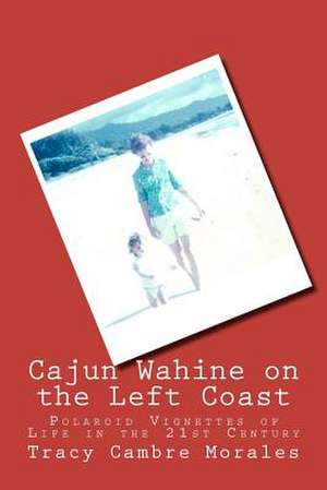 Cajun Wahine on the Left Coast de Tracy Cambre Morales