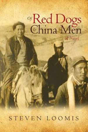 Of Red Dogs and China Men de Steven Loomis