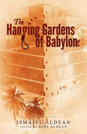 The Hanging Gardens of Babylon de Ismaiel Aldean