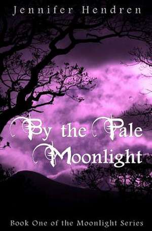 By the Pale Moonlight de Jennifer Hendren