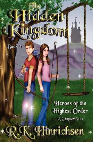 The Hidden Kingdom (a Chapter Book) de R. K. Hinrichsen